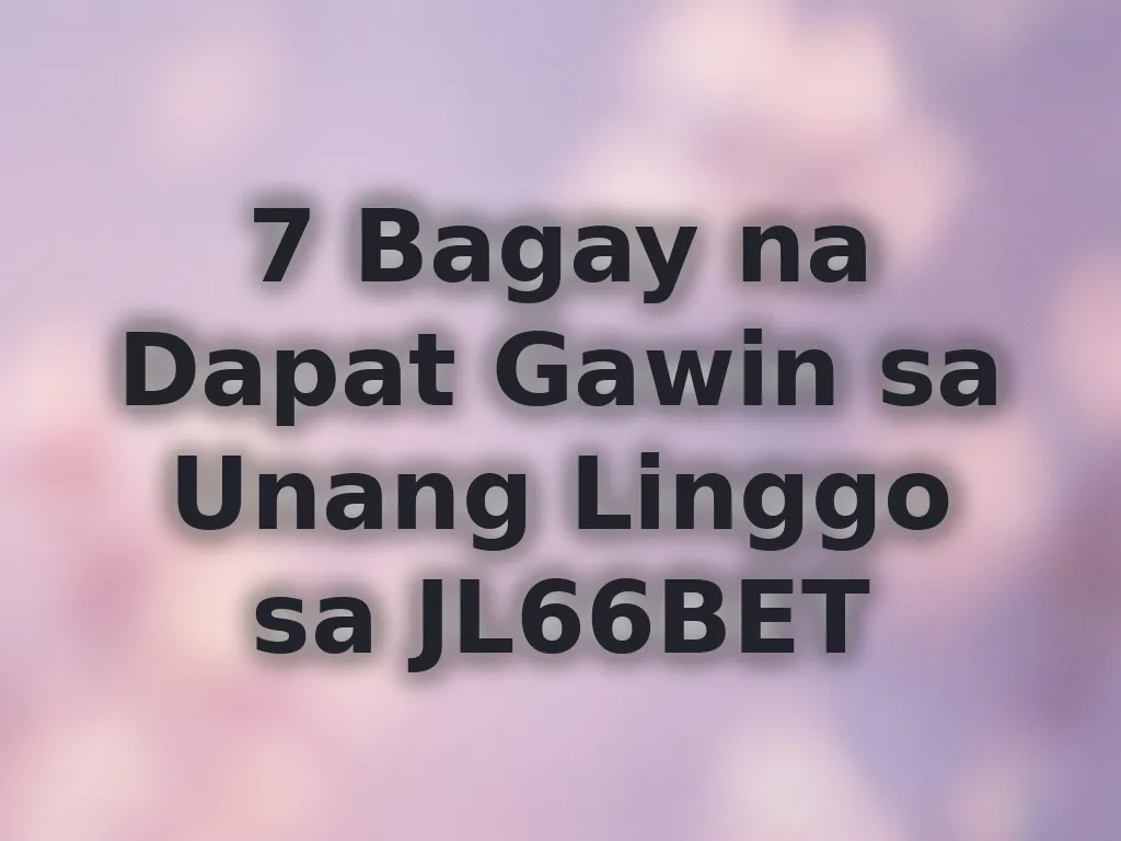7 Bagay sa Unang Linggo